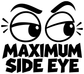 Side-eye vinyl decal close-up: large wide eyes with spark lines and 'MAXIMUM SIDE EYE' text