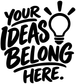 Vinyl wall decal close-up: “YOUR IDEAS BELONG HERE” black lettering with lightbulb