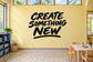 Classroom vinyl decal with black 'CREATE SOMETHING NEW' lettering