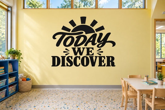 Classroom vinyl decal with black sunburst and text: Today We Discover