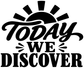 Vinyl decal close-up: black Today We Discover lettering with sunburst