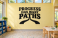 Classroom quote vinyl decal with “PROGRESS HAS MANY PATHS” black lettering