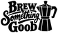 Black-and-white vinyl coffee decal reading 'Brew Something Good' with espresso pot icon