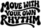 Vinyl lettering decal "Move With Your Own Rhythm" in black with white outline