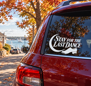 Car window vinyl decal: "Stay for the Last Dance" text with shoe icon