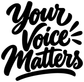 Close-up of vinyl decal with black script 'Your Voice Matters'