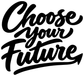 Choose Your Future vinyl decal close-up in bold black script