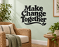 Vinyl wall decal reading 'Make Change Together' with small leaf accent