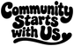 Black vinyl decal reading 'Community Starts with Us' in bold script