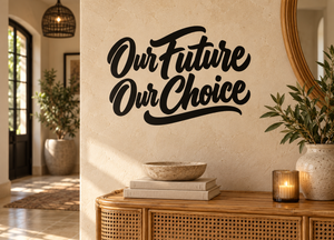 Vinyl wall decal with "Our Future Our Choice" in bold black cursive