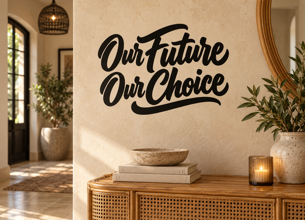 Vinyl wall decal with "Our Future Our Choice" in bold black cursive