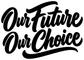 Vinyl decal close-up showing "Our Future Our Choice" in thick black cursive