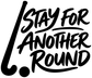 Vinyl decal with black hand-lettered text: "Stay for Another Round"