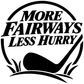 Black “MORE FAIRWAYS LESS HURRY” vinyl decal with golf ball and arched border