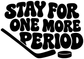 Vinyl hockey decal text “Stay for One More Period” with stick and puck, black.