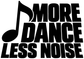 Vinyl decal design with bold black music note and 'MORE DANCE LESS NOISE' lettering