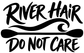 River Hair Do Not Care vinyl decal, black lettering on white background