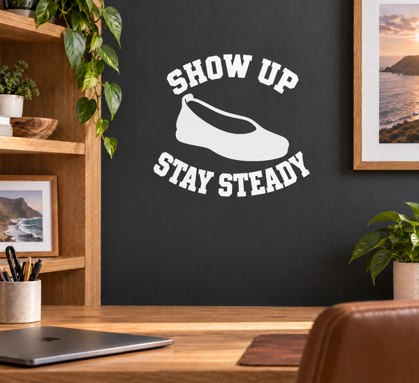 Vinyl wall decal reading “SHOW UP” and “STAY STEADY” with a clenched fist icon