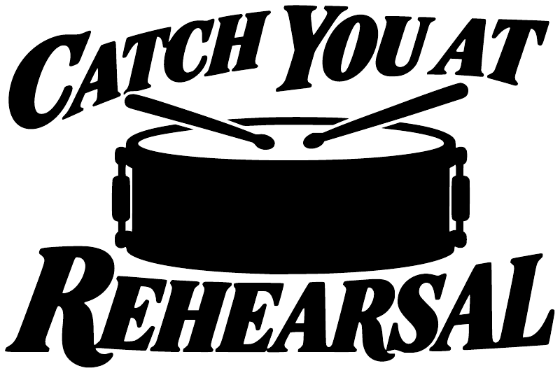 Vinyl decal artwork: bold black “Catch You At Rehearsal” lettering with drum graphic