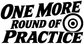 Close-up vinyl decal: bold “ONE MORE ROUND OF PRACTICE” text with target icon