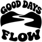 Vinyl decal design: bold 'GOOD DAYS FLOW' text with white-and-black wave