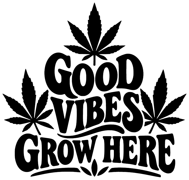 Black vinyl decal “Good Vibes Grow Here” with bold cannabis leaf shapes.