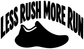 Black vinyl decal text "LESS RUSH MORE RUN" with white running shoe graphic