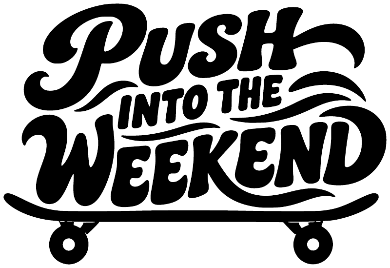 Skateboard-themed vinyl decal reading 'Push Into the Weekend'
