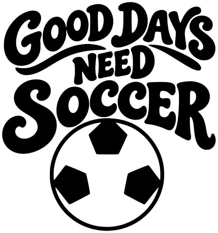 Black soccer vinyl decal: “Good Days Need Soccer” lettering with soccer ball
