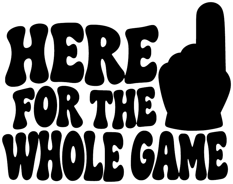Vinyl decal close-up with bold black 'HERE FOR THE WHOLE GAME' lettering and hand icon
