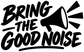 Vinyl decal close-up: large black “Bring the Good Noise” lettering with megaphone