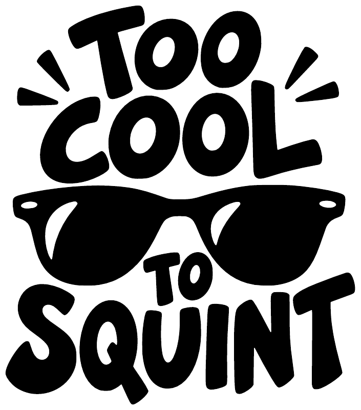 Black sunglasses graphic with “Too Cool to Squint” vinyl lettering in white