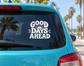 Good Days Ahead vinyl decal for car window, white lettering with sun rays