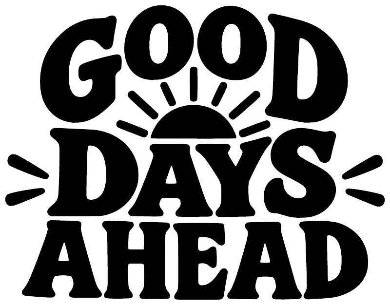 Good Days Ahead vinyl decal text in black with white outline and sunburst rays