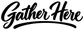 Black “Gather Here” cursive vinyl decal with curved underline flourish