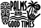 Black tiki vinyl decal design with palms, waves, mask, and 'PALMS AND GOOD TIMES' text