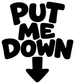 Vinyl decal close-up: bold black 'PUT ME DOWN' lettering with downward arrow