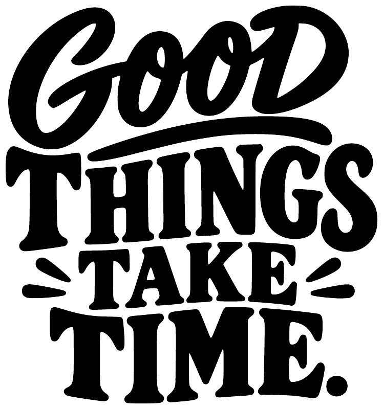 Black vinyl decal text: "Good Things Take Time" in bold script