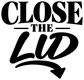 Vinyl decal “CLOSE THE Lid” with bold black arrow pointing down