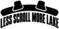 Black-and-white vinyl decal reading LESS SCROLL MORE LAKE with hat icons