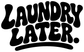 Laundry Later black vinyl lettering decal, bold drip-style text