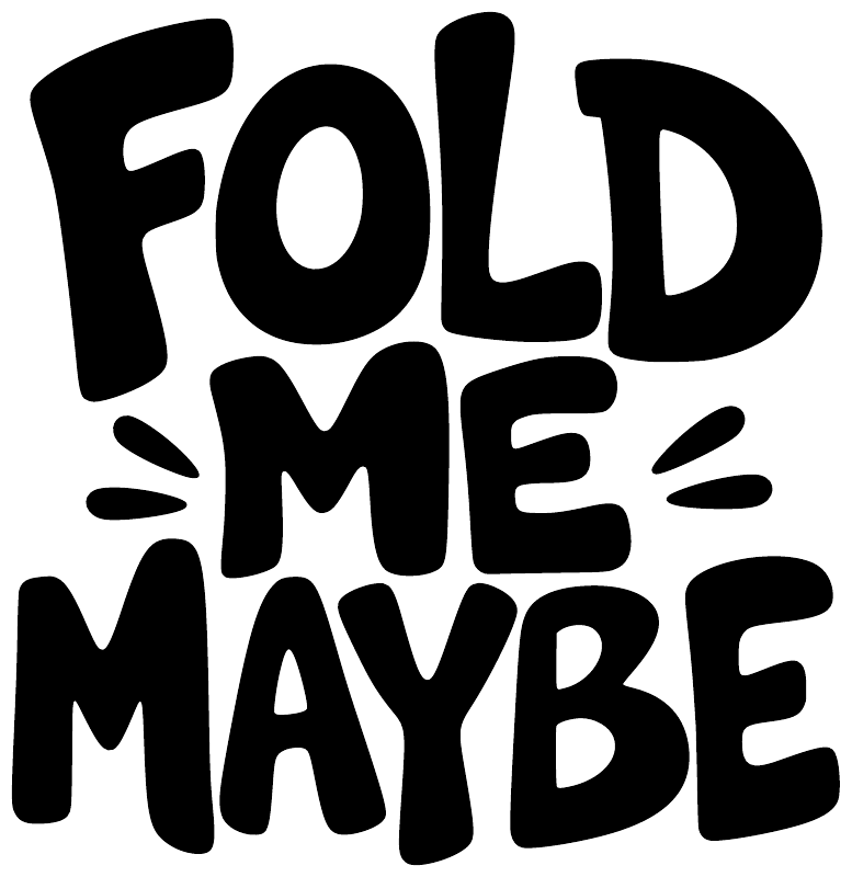 Vinyl decal close-up with bold black “FOLD ME MAYBE” lettering on white background.