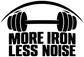 Weightlifting vinyl decal with black barbell icon and “MORE IRON LESS NOISE” text