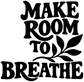 Black vinyl lettering decal 'MAKE ROOM TO BREATHE' with leaf design