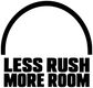 Vinyl decal with arched line above “LESS RUSH MORE ROOM” in black on white