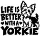 Black-and-white Yorkshire terrier vinyl decal with “Life is better with a Yorkie” lettering.