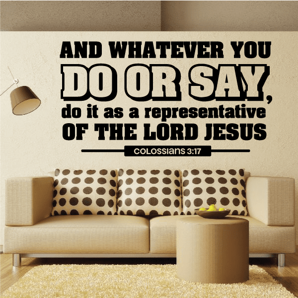 Image of And whatever you do or say do it as a representative of the Lord Colossians 3:17 Wall Decal - Vinyl Decal - Car Decal - Vd031