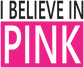 Pink breast cancer awareness die-cut sticker with “I BELIEVE IN PINK” text