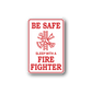 Safety sticker reading 'BE SAFE, SLEEP WITH A FIRE FIGHTER'