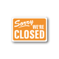 Orange vinyl closed sign wall decal: Sorry We're Closed
